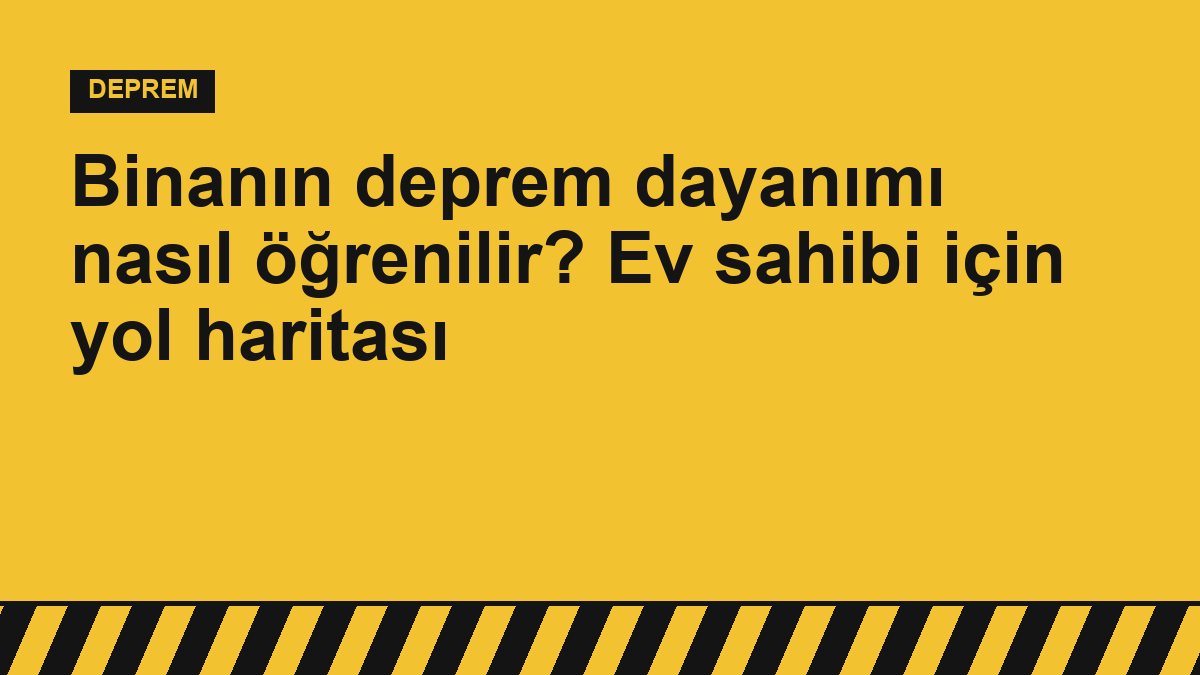 Binanın deprem dayanımı nasıl öğrenilir? Ev sahibi için yol haritası