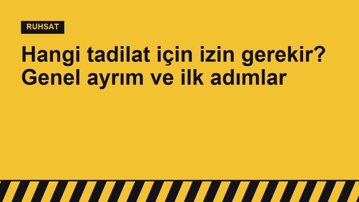 Hangi tadilat için izin gerekir? Genel ayrım ve ilk adımlar